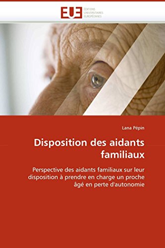 livre Disposition des aidants familiaux: Perspective des aidants familiaux sur leur disposition à prendre en charge un proche âgé en perte d'autonomie