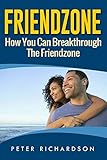 Friendzone: How You Can Break Through The Friendzone: How You Can Break Through The Friendzone