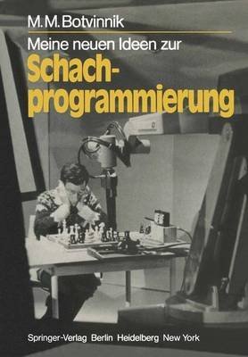 [(Meine Neuen Ideen zur Schachprogrammierung)] [By (author) M. M. Botvinnik ] published on (December, 1981)