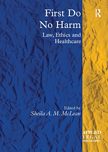 First Do No Harm: Law, Ethics and Healthcare (Applied Legal Philosophy)