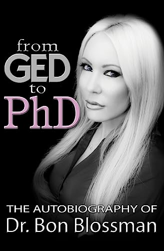 From GED to PhD: The Autobiography of Dr. Bon Blossman