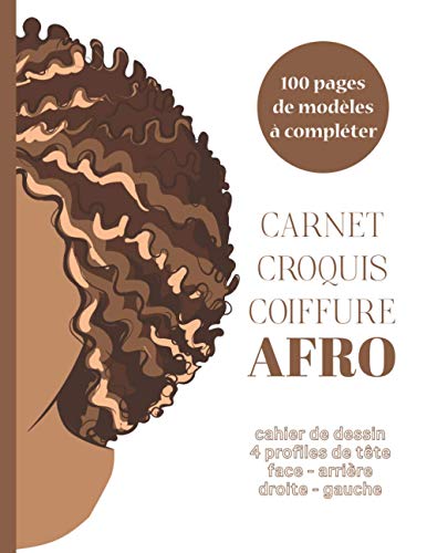 CARNET CROQUIS COIFFURE AFRO 100 Pages de Modèles à Compléter Cahier de Dessin 4 Profiles de Tête Face - Arrière - Droite - Gauche: Livre de modèles ......