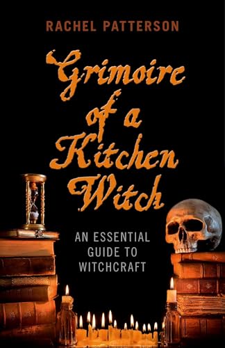Grimoire of a Kitchen Witch: An Essential Guide to Witchcraft