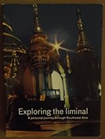 Exploring the Liminal: a Personal Journey Through Southeast Asia B003X6AQVQ Book Cover
