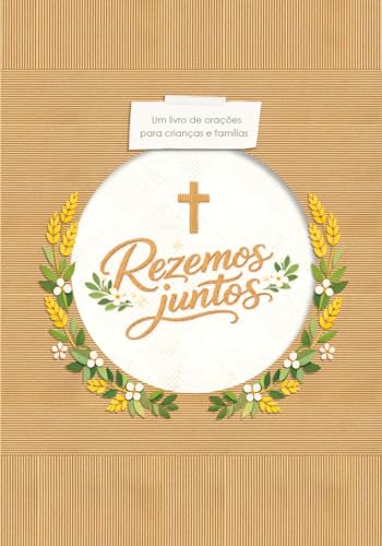 Rezemos juntos: Um livro ilustrado de orações para crianças e famílias — Ideal como presente de Batismo, Primeira Comunhão e Crisma, com espaço para fotos, recordações e dedicatórias.