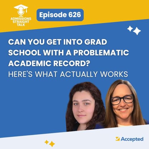 Can You Get into Grad School with a Problematic Academic Record? Here&rsquo;s What Actually Works [Episode 626]