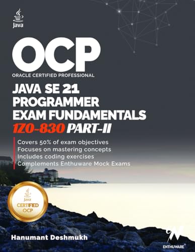 OCP Java 21 Programmer Certification Fundamentals Part 2: 1Z0-830 Study Guide (OCP Java 21 Programmer Certification Exam Fundamentals Study Guide)