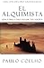 The Alchemist El Alquimista: A Modern Classic Fable of Spiritual Healing, Self-Discovery, and the Power of Dreams