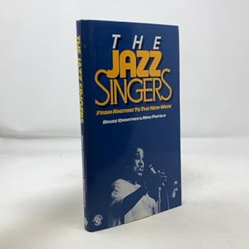 Hardcover The Jazz Singers: From Ragtime to the New Wave Book