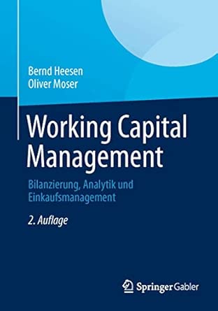 Working Capital Management: Bilanzierung, Analytik und Einkaufsmanagement 2nd 2. Aufl. 2013 ed. Edition book cover
