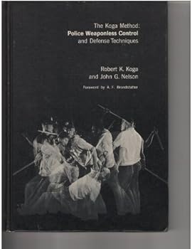 Hardcover The Koga Method: Police Weaponless Control and Defense Techniques Book