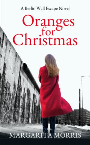 Oranges For Christmas: A Berlin Wall Escape Novel