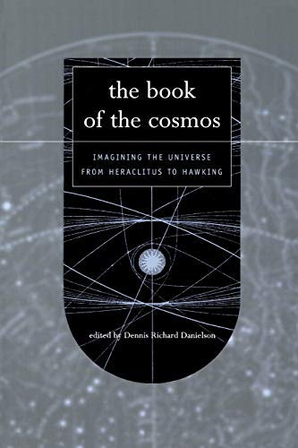 The Book Of The Cosmos: Imagining the Universe from Heraclitus to Hawking by Danielson (2001-11-15)