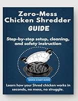 Zero-Mess Chicken Shredder Guide: Learn how your Shred chicken works in seconds, no mess, no struggle. Step-by-step setup, cleaning, and safety instructions included. B0G39GLW62 Book Cover