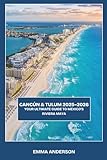 Cancún and Tulum 2025-2026: Your ultimate guide to Mexico's riviera maya