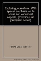 Exploring journalism;: With special emphasis on its social and vocational aspects, B0007EWAXO Book Cover
