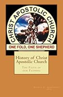 Christ Apostolic Church: The Faith of our Fathers 1482553848 Book Cover
