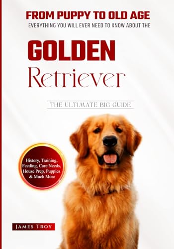 The Ultimate Golden Retriever Hand book: From Puppy To Old