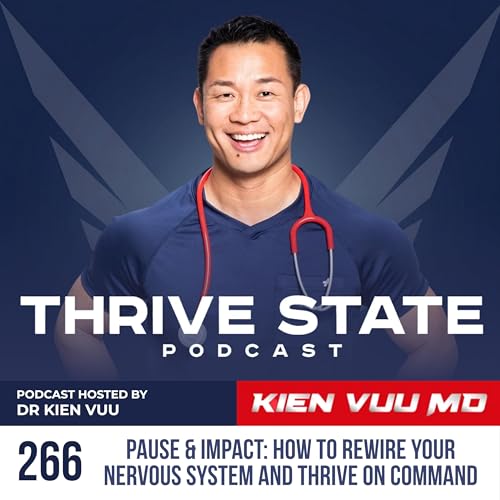 266. How to Rewire Your Nervous System and Thrive on Command I Dr Kien Vuu