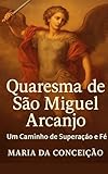 quaresma insta  Quaresma de São Miguel Arcanjo – Um Caminho de Superação e Fé (Portuguese Edition)