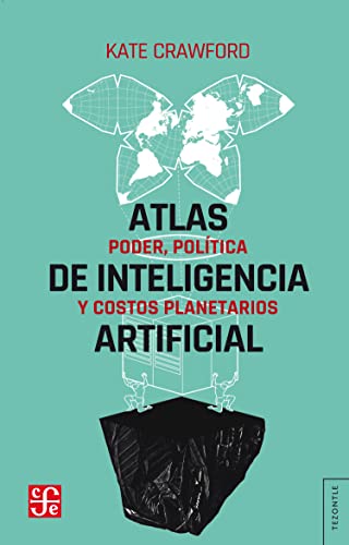 Atlas de inteligencia artificial: Poder, política y costos planetarios (Spanish Edition)