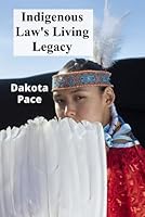 Indigenous Law's Living Legacy: Preserving Oral Traditions And Customary Norms B0F2KHWHT1 Book Cover