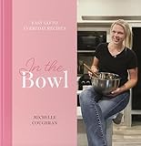 In The Bowl - Hardcover Cookbook by Michelle Coughran