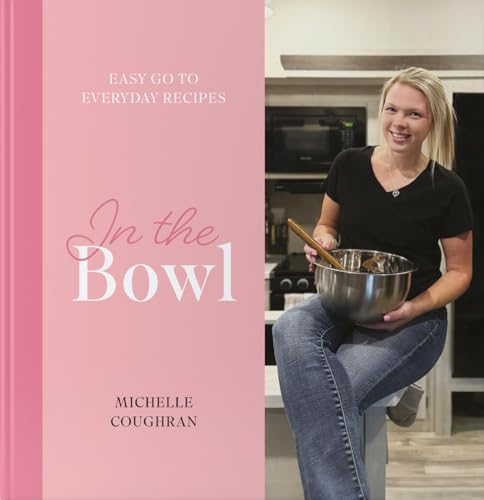 In The Bowl - Hardcover Cookbook by Michelle Coughran