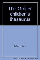 The Grolier children's thesaurus 0717282600 Book Cover