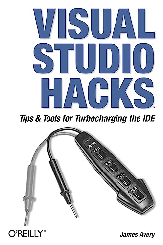 Visual Studio Hacks: Tips & Tools for Turbocharging the IDE