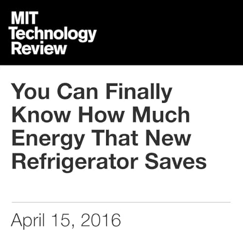 You Can Finally Know How Much Energy That New Refrigerator Saves Audiobook By Richard Martin cover art