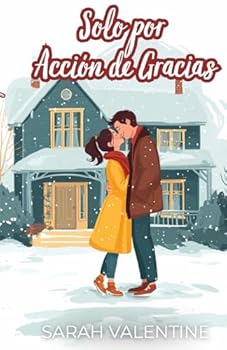 Solo por Acción de Gracias: Una comedia romántica de fake dating en Acción de Gracias: humor, deseo y un arquitecto inolvidable (Romance en Navidad)