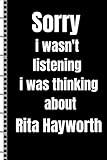  Sorry i wasn\'t listening i was thinking about Rita Hayworth: Lined Notebook composition journal for Rita Hayworth fans,120 lined pages 6×9 inches