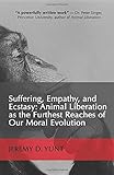  Suffering, Empathy, and Ecstasy: Animal Liberation as the Furthest Reaches of Our Moral Evolution