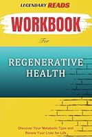 Workbook for Regenerative Health: Discover Your Metabolic Type and Regenerate Your Liver for a Lifetime (A Practical Guide to Kristin Kirkpatrick MS RD LD, Ibrahim Hanouneh MD's Book) B0CWKLH82V Book Cover
