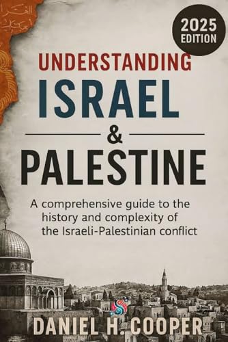 Understanding Israel and Palestine: A comprehensive guide to the history