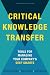 Critical Knowledge Transfer: Tools for Managing Your Company's Deep Smarts