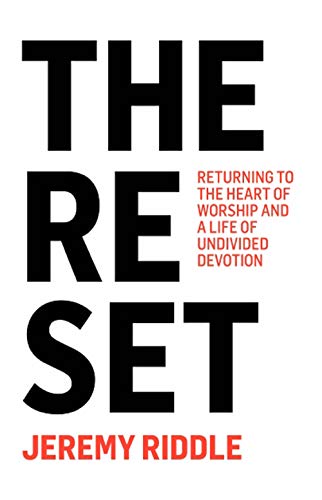 The Reset: Returning to the Heart of Worship and a Life of Undivided Devotion (English Edition)