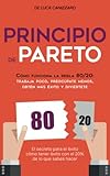 Principio de Pareto: Cómo funciona la regla 80/20: trabaja poco, preocúpate menos, obtén más éxito y diviértete. El secreto para el éxito Cómo tener éxito con el 20% de lo que sabes hacer