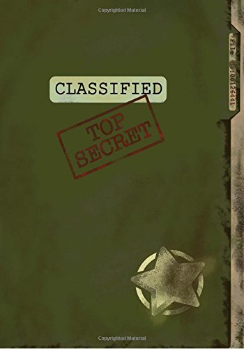 Classified Top Secret (Spy Gear Journal For Kids): Fun & Unique Spy Games Notebook Journal For Boys Or Girls; Spy Journal For Kids With Both Lined and Blank Journal Pages