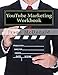 YouTube Marketing Workbook: How to Use YouTube for Business