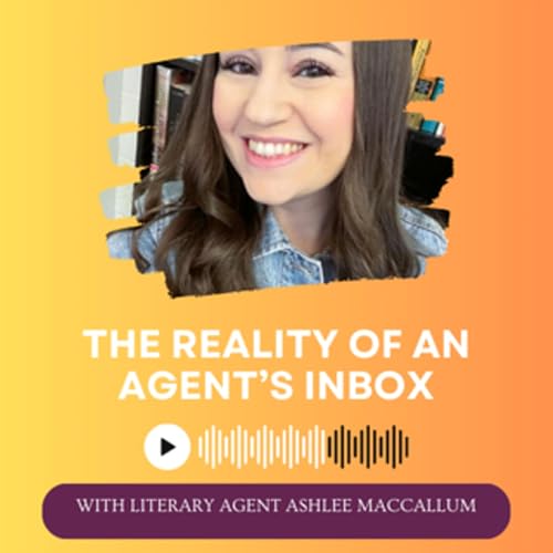 The Reality Of An Agent's Inbox with Literary Agent Ashlee MacCallum