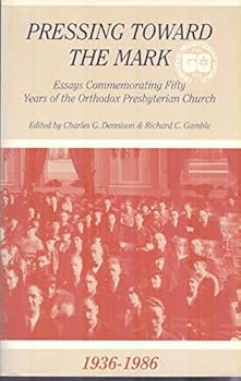 Paperback Pressing Toward the Mark: Essays Commemorating Fifty Years of the Orthodox Presbyterian Church (1936-1986) Book