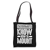 Taxidermist Know How To Mount Taxidermy Tote Bag