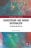 Shakespeare and Indian Nationalism (Routledge Studies in Shakespeare)