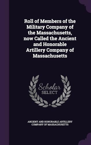 Roll of Members of the Military Company of the Massachusetts, now Called the Ancient and Honorable Artillery Company of Massachusetts