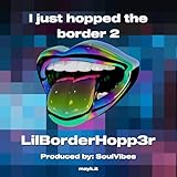 I just hopped the border 2 [Explicit]
