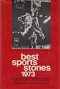 Best Sports Stories: 1973 Edition: A Panorama of the 1972 Sports Year