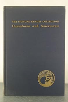 A Catalogue Of The Sigmund Samuel Collection Canadiana and Americana