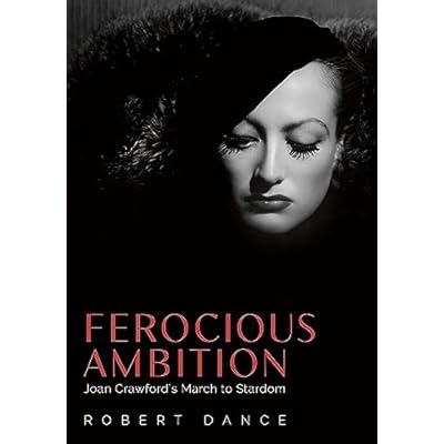 Ferocious Ambition: Joan Crawford&rsquo;s March to Stardom